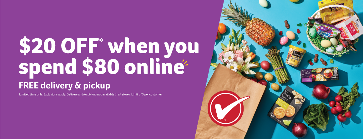 $20 OFF* when you spend $80 online. FREE delivery & pickup. Limited time only. Exclusions apply. Delivery and/or pickup not available in all stores. Limit of 3 per customer.