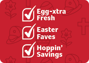 White text on a red Easter-themed background that reads Egg-xtra Fresh, Easter Faves, Hoppin' Savings